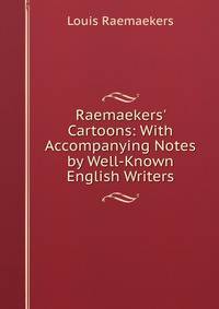 Raemaekers' Cartoons: With Accompanying Notes by Well-Known English Writers