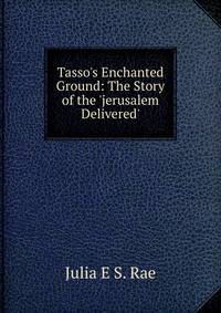 Tasso's Enchanted Ground: The Story of the 'jerusalem Delivered'