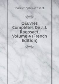 OEuvres Completes De J. J. Raepsaet, Volume 4 (French Edition)