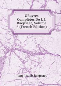 OEuvres Completes De J. J. Raepsaet, Volume 6 (French Edition)
