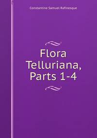 Flora Telluriana, Parts 1-4