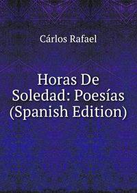 Horas De Soledad: Poesias (Spanish Edition)