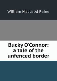 Bucky O'Connor: a tale of the unfenced border
