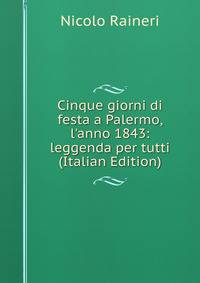 Cinque giorni di festa a Palermo, l'anno 1843: leggenda per tutti (Italian Edition)