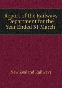 Report of the Railways Department for the Year Ended 31 March .