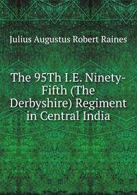 The 95Th I.E. Ninety-Fifth (The Derbyshire) Regiment in Central India