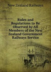 Rules and Regulations to Be Observed by All Members of the New Zealand Government Railways Service
