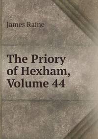 The Priory of Hexham, Volume 44