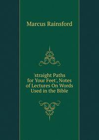 'straight Paths for Your Feet', Notes of Lectures On Words Used in the Bible.