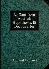 Le Continent Austral: Hypotheses Et Decouvertes