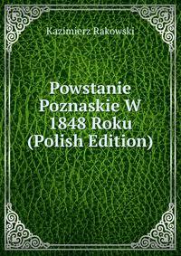 Powstanie Poznaskie W 1848 Roku (Polish Edition)