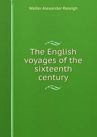 The English voyages of the sixteenth century