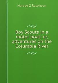 Boy Scouts in a motor boat: or, adventures on the Columbia River