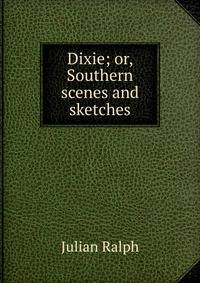 Dixie; or, Southern scenes and sketches