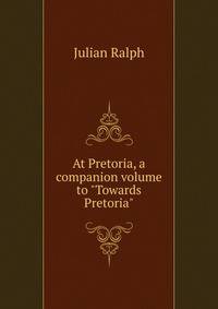 At Pretoria, a companion volume to "Towards Pretoria"