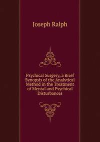 Psychical Surgery, a Brief Synopsis of the Analytical Method in the Treatment of Mental and Psychical Disturbances
