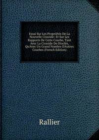 Essai Sur Les Propri?t?s De La Nouvelle Cisso?de: Et Sur Les Rapports De Cette Courbe, Tant Avec La Cisso?de De Diocl?s, Qu'Avec Un Grand Nombre D'Autres Courbes (French Edition)