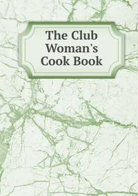 The Club Woman's Cook Book