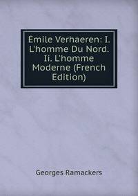 ?mile Verhaeren: I. L'homme Du Nord. Ii. L'homme Moderne (French Edition)
