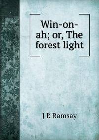 Win-on-ah; or, The forest light