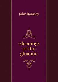 Gleanings of the gloamin