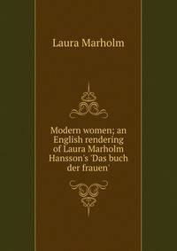 Modern women; an English rendering of Laura Marholm Hansson's 'Das buch der frauen'