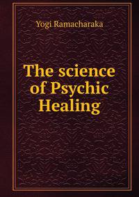 The science of Psychic Healing.