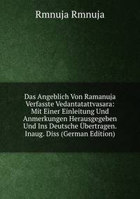 Das Angeblich Von Ramanuja Verfasste Vedantatattvasara: Mit Einer Einleitung Und Anmerkungen Herausgegeben Und Ins Deutsche Ubertragen. Inaug. Diss (German Edition)