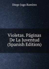 Violetas. Paginas De La Juventud (Spanish Edition)