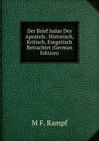 Der Brief Judae Des Apostels . Historisch, Kritisch, Exegetisch Betrachtet (German Edition)