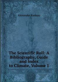The Scientific Roll: A Bibliography, Guide and Index to Climate, Volume 1