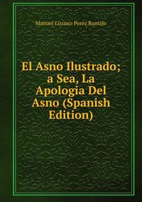 El Asno Ilustrado; a Sea, La Apologia Del Asno (Spanish Edition)