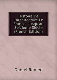 Histoire De L'architecture En France . Jusqu'au Seizi?me Si?cle (French Edition)