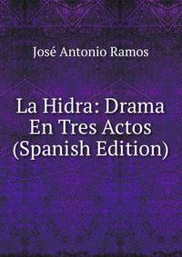 La Hidra: Drama En Tres Actos (Spanish Edition)
