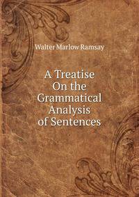 A Treatise On the Grammatical Analysis of Sentences