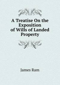 A Treatise On the Exposition of Wills of Landed Property
