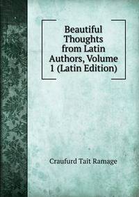 Beautiful Thoughts from Latin Authors, Volume 1 (Latin Edition)
