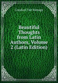 Beautiful Thoughts from Latin Authors, Volume 2 (Latin Edition)