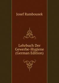 Lehrbuch Der Gewerbe-Hygiene (German Edition)