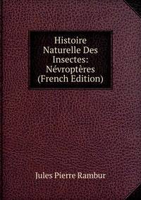 Histoire Naturelle Des Insectes: Nevropteres (French Edition)