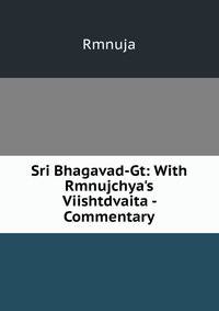 Sri Bhagavad-Gt: With Rmnujchya's Viishtdvaita - Commentary