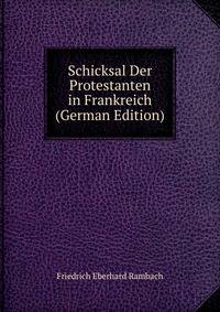 Schicksal Der Protestanten in Frankreich (German Edition)