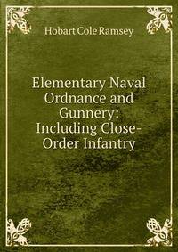 Elementary Naval Ordnance and Gunnery: Including Close-Order Infantry