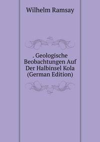 . Geologische Beobachtungen Auf Der Halbinsel Kola (German Edition)