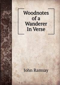 Woodnotes of a Wanderer In Verse.