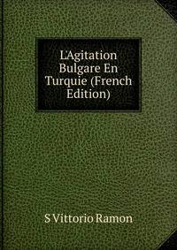 L'Agitation Bulgare En Turquie (French Edition)