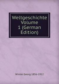 Weltgeschichte Volume 1 (German Edition)