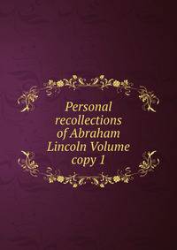 Personal recollections of Abraham Lincoln Volume copy 1