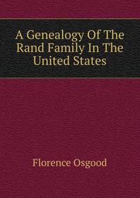 A Genealogy Of The Rand Family In The United States