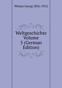 Weltgeschichte Volume 5 (German Edition)